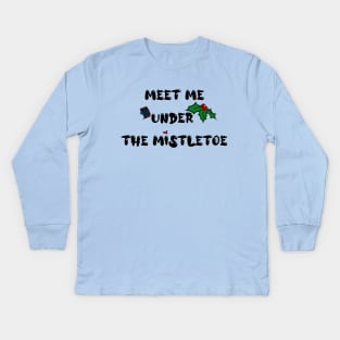 Meet Me Under the Mistletoe Kids Long Sleeve T-Shirt